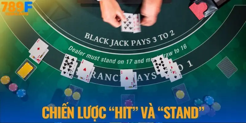 Chiến lược Hit và Stand tại nhà cái 789F