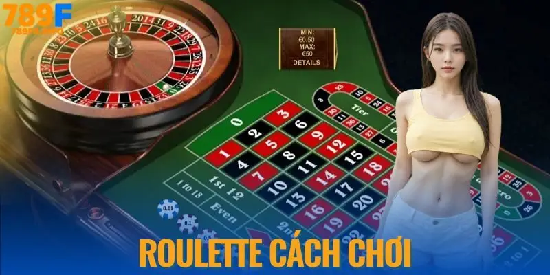 Roulette cách chơi chi tiết tại 789F