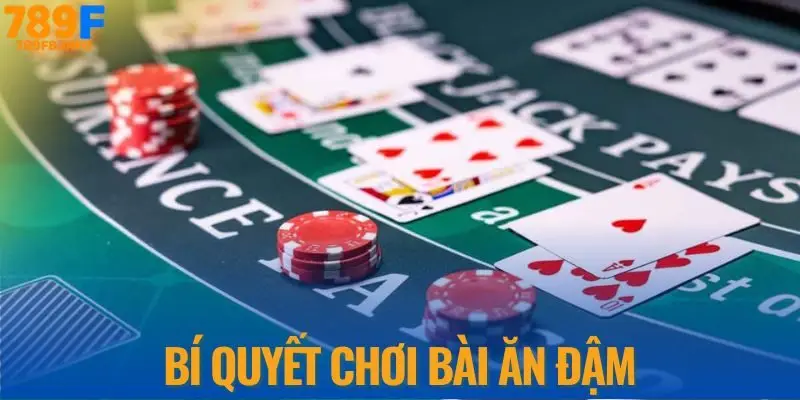 Bí quyết chơi bài ăn đậm