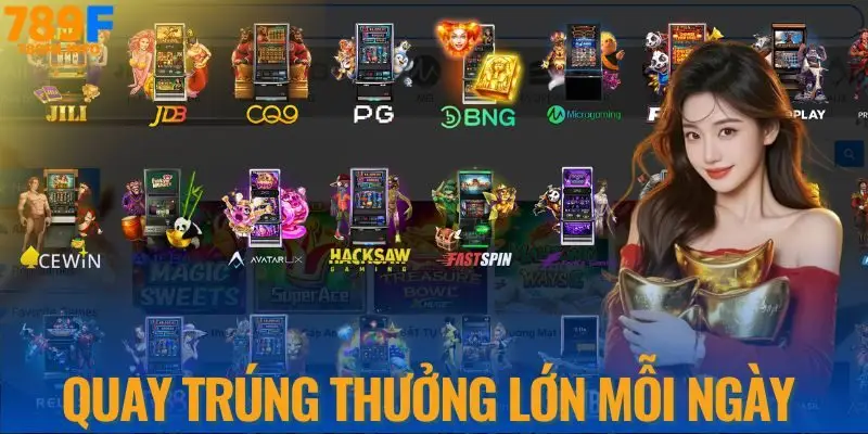 789F sảnh slot game quay trúng thưởng lớn mỗi ngày