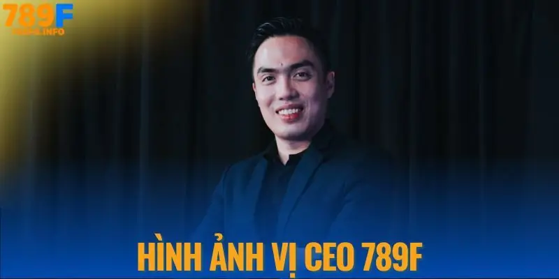 Hình ảnh chân dung của vị CEO 789F