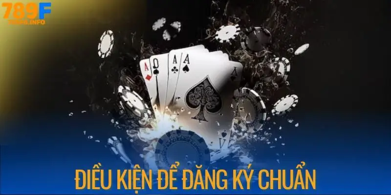 Điều kiện để đăng ký tài khoản 789F