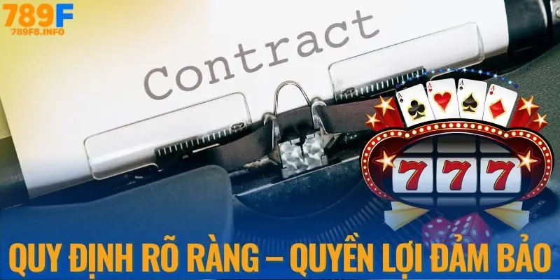 Quy định rõ ràng - quyền lợi đảm bảo cho người chơi