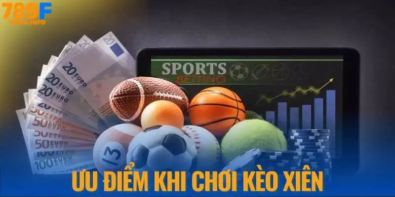 Ưu điểm khi chơi kèo xiên 789F