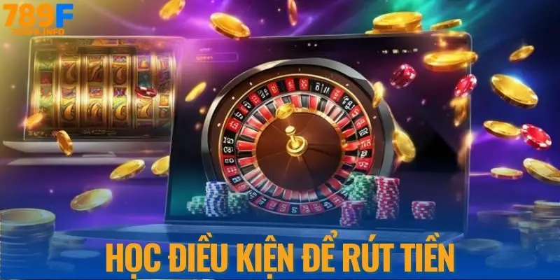 Học điều kiện để rút tiền thành công 789F