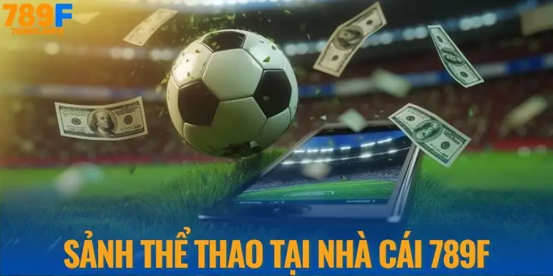 Sảnh Thể Thao tại nhà cái 789F