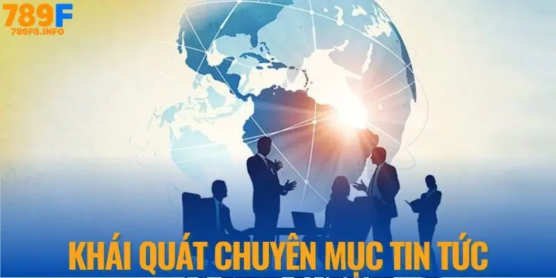 Khái quát chuyên mục tin tức 789F