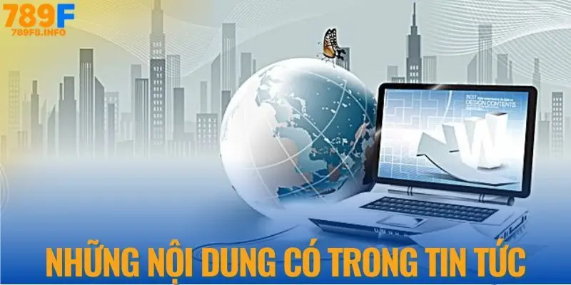 Những nội dung có trong tin tức tại nhà cái 789F